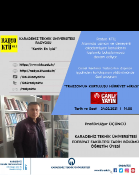 Prof. Dr. Uğur ÜÇÜNCÜ Güzel Kentimiz Trabzonun Düşman İşgalinden Kurtuluşunun Yıl Dönümünde Radyo KTÜ'nün Özel Konuğu Olacaktır.