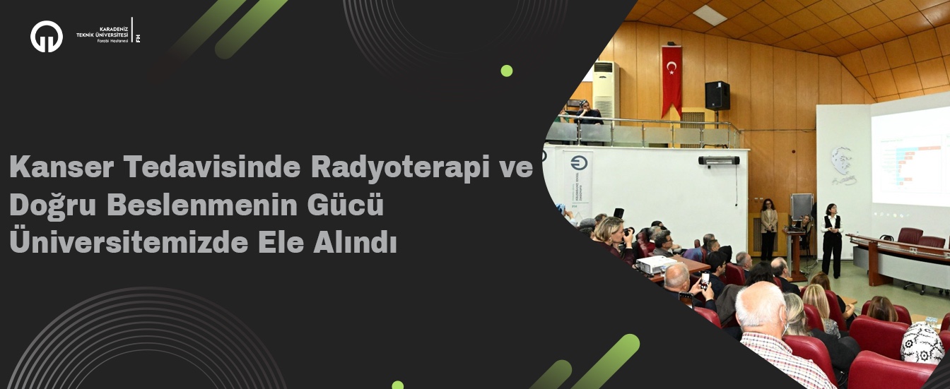 Kanser Tedavisinde Radyoterapi ve Doğru Beslenmenin Gücü, Üniversitemizde Ele Alındı