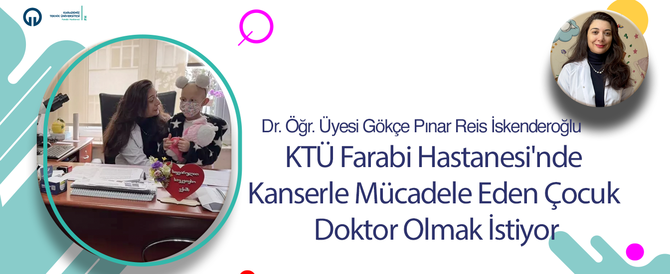 KTÜ Farabi Hastanesi'nde Kanserle Mücadele Eden Çocuk Doktor Olmak İstiyor