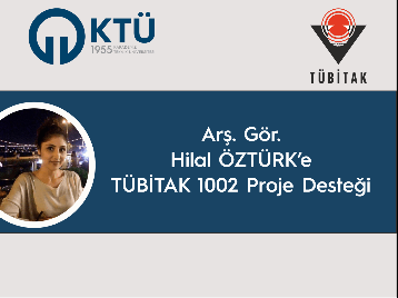 Arş. Gör. Hilal ÖZTÜRK'e TÜBİTAK 1002 Proje Desteği