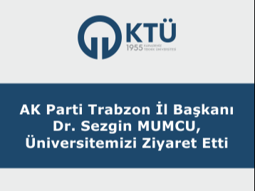 AK Parti Trabzon İl Başkanı Dr. Sezgin MUMCU, Üniversitemizi Ziyaret Etti