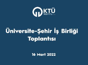 KTÜ-Şehir İş Birliği Toplantısı Üniversitemizde Yapıldı