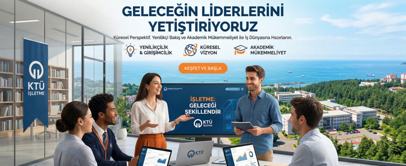 KTÜ İşletme Bölümü | 1979'dan Geleceğe Güvenli Adımlar
